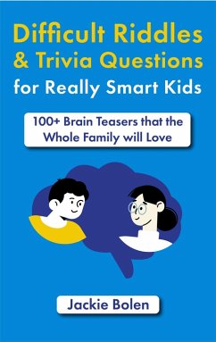 Difficult Riddles & Trivia Questions for Really Smart Kids: 100+ Brain Teasers that the Whole Family will Love (eBook, ePUB) - Bolen, Jackie