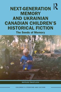 Next-Generation Memory and Ukrainian Canadian Children's Historical Fiction (eBook, PDF) - Swietlicki, Mateusz