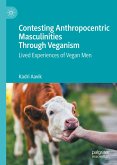 Contesting Anthropocentric Masculinities Through Veganism (eBook, PDF)