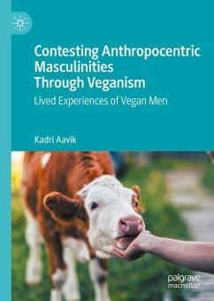 Contesting Anthropocentric Masculinities Through Veganism (eBook, PDF) - Aavik, Kadri