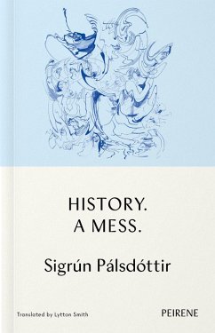 History. A Mess. (eBook, ePUB) - Pálsdóttir, Sigrún