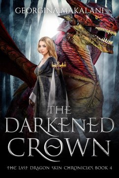 The Darkened Crown (The Last Dragon Skin Chronicles, #4) (eBook, ePUB) - Makalani, Georgina The Darkened Crown (The Last Dragon Skin Chronicles, #4) (eBook, ePUB) - Makalani, Georgina