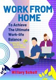 Work from Home to Achieve the Ultimate Work-Life Balance (eBook, ePUB)