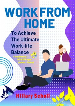 Work from Home to Achieve the Ultimate Work-Life Balance (eBook, ePUB) - Scholl, Hillary