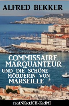 Cover Commissaire Marquanteur und die schöne Mörderin von Marseille: Frankreich Krimi (eBook, ePUB)