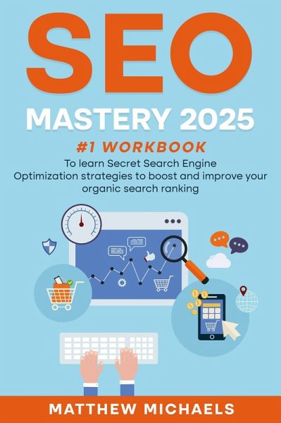 SEO Mastery 2025 #1 Workbook to Learn Secret Search Engine Optimization Strategies to Boost and Improve Your Organic Search Ranking (eBook, ePUB) SEO Mastery 2025 #1 Workbook to Learn Secret Search Engine Optimization Strategies to Boost and Improve Your Organic Search Ranking (eBook, ePUB)