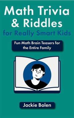 Math Trivia and Riddles for Really Smart Kids: Fun Math Brain Teasers for the Entire Family (eBook, ePUB) - Bolen, Jackie