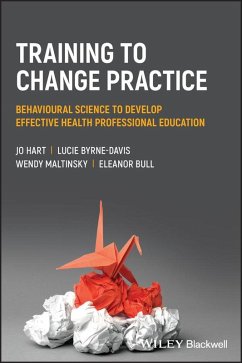 Training to Change Practice (eBook, PDF) - Hart, Jo; Byrne-Davis, Lucie; Maltinsky, Wendy; Bull, Eleanor