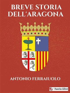 Breve storia dell'Aragona (eBook, ePUB) - Ferraiuolo, Antonio