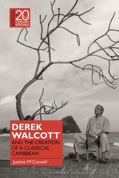Derek Walcott and the Creation of a Classical Caribbean (eBook, ePUB) - McConnell, Justine