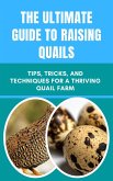 The Ultimate Guide to Raising Quails: Tips, Tricks, and Techniques for a Thriving Quail Farm (eBook, ePUB)