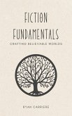 Fiction Fundamentals: Crafting Believable Worlds (Fiction Mastery: World Building, Character Creation, and Writing Suspense and Thrillers, #1) (eBook, ePUB)