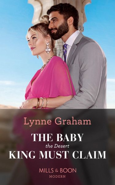 The Baby The Desert King Must Claim (eBook, ePUB) The Baby The Desert King Must Claim (eBook, ePUB)
