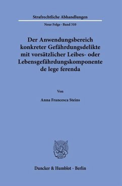 Der Anwendungsbereich konkreter Gefährdungsdelikte mit vorsätzlicher Leibes- oder Lebensgefährdungskomponente de lege ferenda. - Steins, Anna Francesca