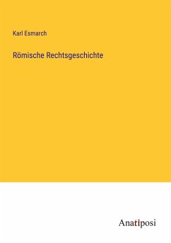 Römische Rechtsgeschichte - Esmarch, Karl