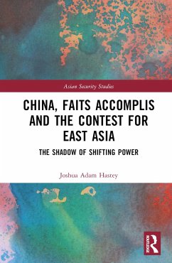 China, Faits Accomplis and the Contest for East Asia - Hastey, Joshua (the Robertson School of Government, at Regent Univer