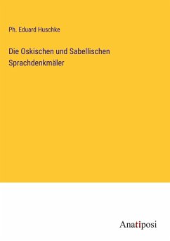 Die Oskischen und Sabellischen Sprachdenkmäler - Huschke, Ph. Eduard