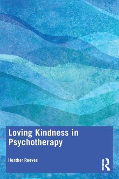 Loving Kindness in Psychotherapy - Reeves, Heather