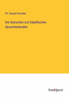 Die Oskischen und Sabellischen Sprachdenkmäler - Huschke, Ph. Eduard