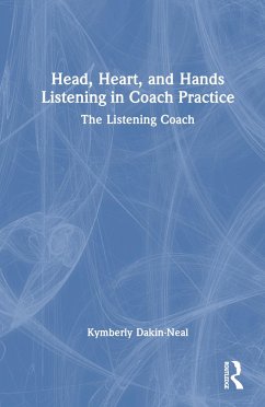 Head, Heart, and Hands Listening in Coach Practice - Dakin-Neal, Kymberly