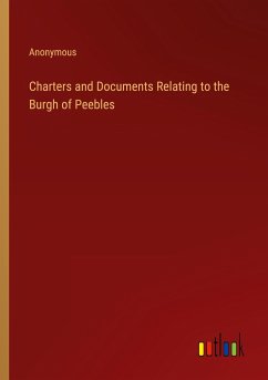 Charters and Documents Relating to the Burgh of Peebles - Anonymous