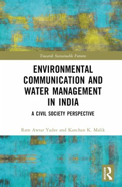 Environmental Communication and Water Management in India - Yadav, Ram Awtar (Jagran Lakecity University, India); Malik, Kanchan K. (University of Hyderabad, India)