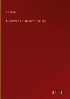 A Defence of Phonetic Spelling - Latham, R.