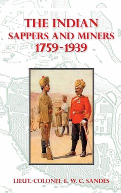 THE INDIAN SAPPERS AND MINERS 1759-1939 - Sandes, Lieut. -Colonel E. W. C.