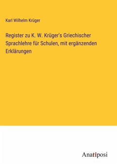 Register zu K. W. Krüger's Griechischer Sprachlehre für Schulen, mit ergänzenden Erklärungen - Krüger, Karl Wilhelm