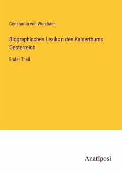 Biographisches Lexikon des Kaiserthums Oesterreich - Wurzbach, Constantin Von