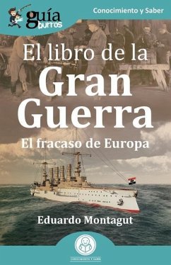 GuíaBurros: El libro de la Gran Guerra: El fracaso de Europa - Montagut, Eduardo