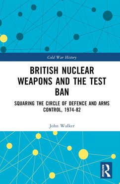 British Nuclear Weapons and the Test Ban - Walker, John R