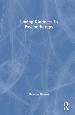 Loving Kindness in Psychotherapy - Reeves, Heather