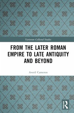 From the Later Roman Empire to Late Antiquity and Beyond - Cameron, Averil