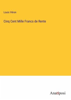 Cinq Cent Mille Francs de Rente - Véron, Louis