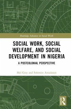 Social Work, Social Welfare, and Social Development in Nigeria - Gray, Mel (University of Newcastle, Australia); Amadasun, Solomon