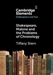 Shakespeare, Malone and the Problems of Chronology - Stern, Tiffany (Shakespeare Institute, University of Birmingham)