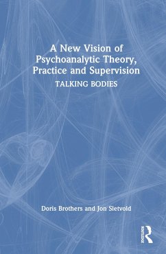 A New Vision of Psychoanalytic Theory, Practice and Supervision - Brothers, Doris; Sletvold, Jon