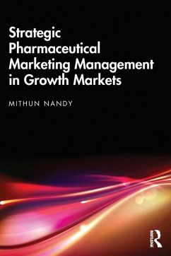 Strategic Pharmaceutical Marketing Management in Growth Markets - Nandy, Mithun (Hegde & Hegde Pharmaceutica LLP, Mumbai, India)