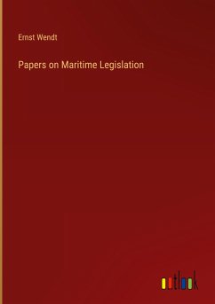 Papers on Maritime Legislation - Wendt, Ernst