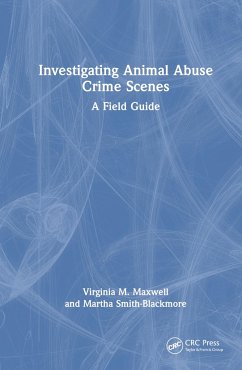 Investigating Animal Abuse Crime Scenes - Maxwell, Virginia M. (University of New Haven, USA); Smith-Blackmore, Martha