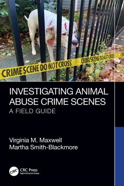 Investigating Animal Abuse Crime Scenes - Maxwell, Virginia M. (University of New Haven, USA); Smith-Blackmore, Martha