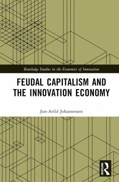 Feudal Capitalism and the Innovation Economy - Johannessen, Jon-Arild