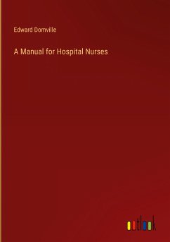 A Manual for Hospital Nurses - Domville, Edward