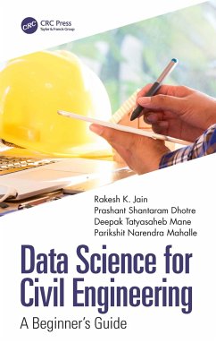 Data Science for Civil Engineering - Jain, Rakesh K. (JSPM's Rajarshi Shahu College of Engineering, India; Dhotre, Prashant Shantaram (MIT Art, Design & Technology University,; Mane, Deepak Tatyasaheb (Vishwakarma Institute of Technology, Pune,