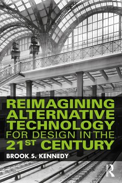 Reimagining Alternative Technology for Design in the 21st Century - Kennedy, Brook S.
