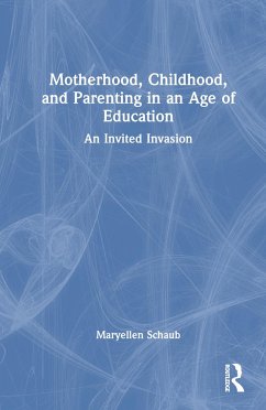 Motherhood, Childhood, and Parenting in an Age of Education - Schaub, Maryellen