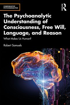 The Psychoanalytic Understanding of Consciousness, Free Will, Language, and Reason - Samuels, Robert (UC Santa Barbara, USA)