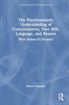 The Psychoanalytic Understanding of Consciousness, Free Will, Language, and Reason - Samuels, Robert (UC Santa Barbara, USA)