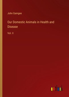 Our Domestic Animals in Health and Disease - Gamgee, John